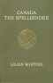 [Gutenberg 62632] • Canada, the Spellbinder